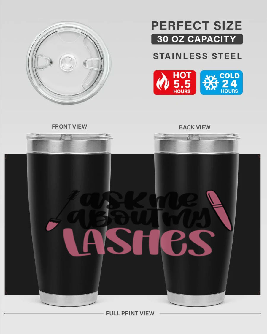 Ask Me About My Lashes Style 144# tumbler in 20oz and 30oz sizes, featuring a stylish design and double wall vacuum insulation.