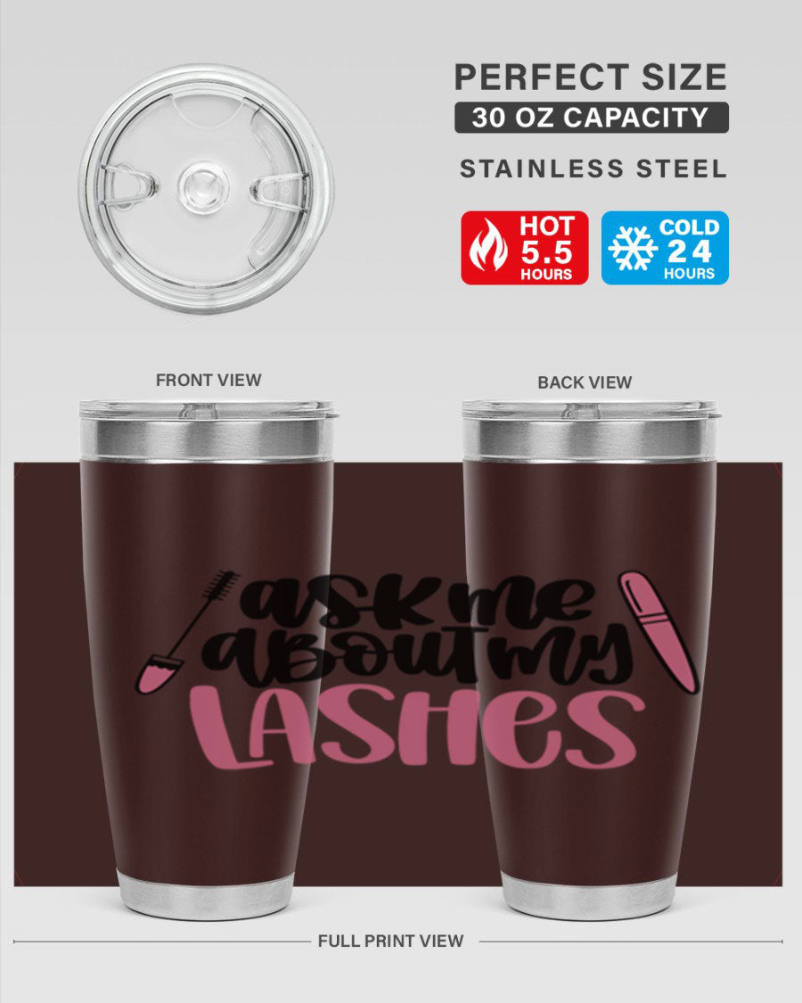 Ask Me About My Lashes Style 144# tumbler in 20oz and 30oz sizes, featuring a stylish design and double wall vacuum insulation.