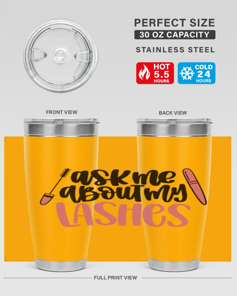 Ask Me About My Lashes Style 144# tumbler in 20oz and 30oz sizes, featuring a stylish design and double wall vacuum insulation.