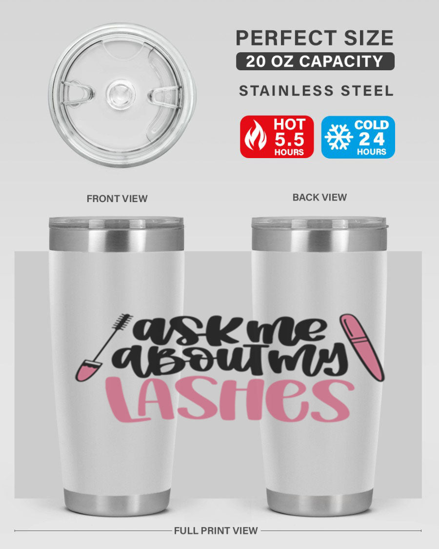 Ask Me About My Lashes Style 144# tumbler in 20oz and 30oz sizes, featuring a stylish design and double wall vacuum insulation.