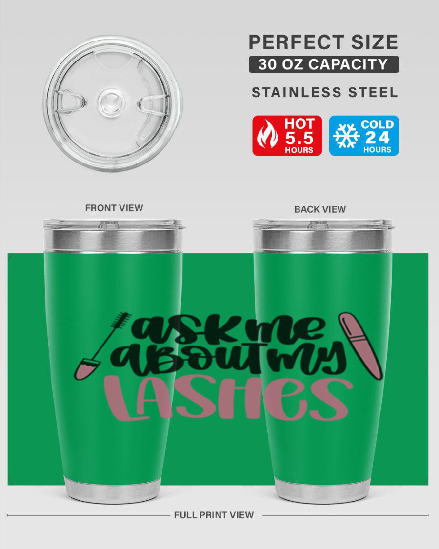 Ask Me About My Lashes Style 144# tumbler in 20oz and 30oz sizes, featuring a stylish design and double wall vacuum insulation.