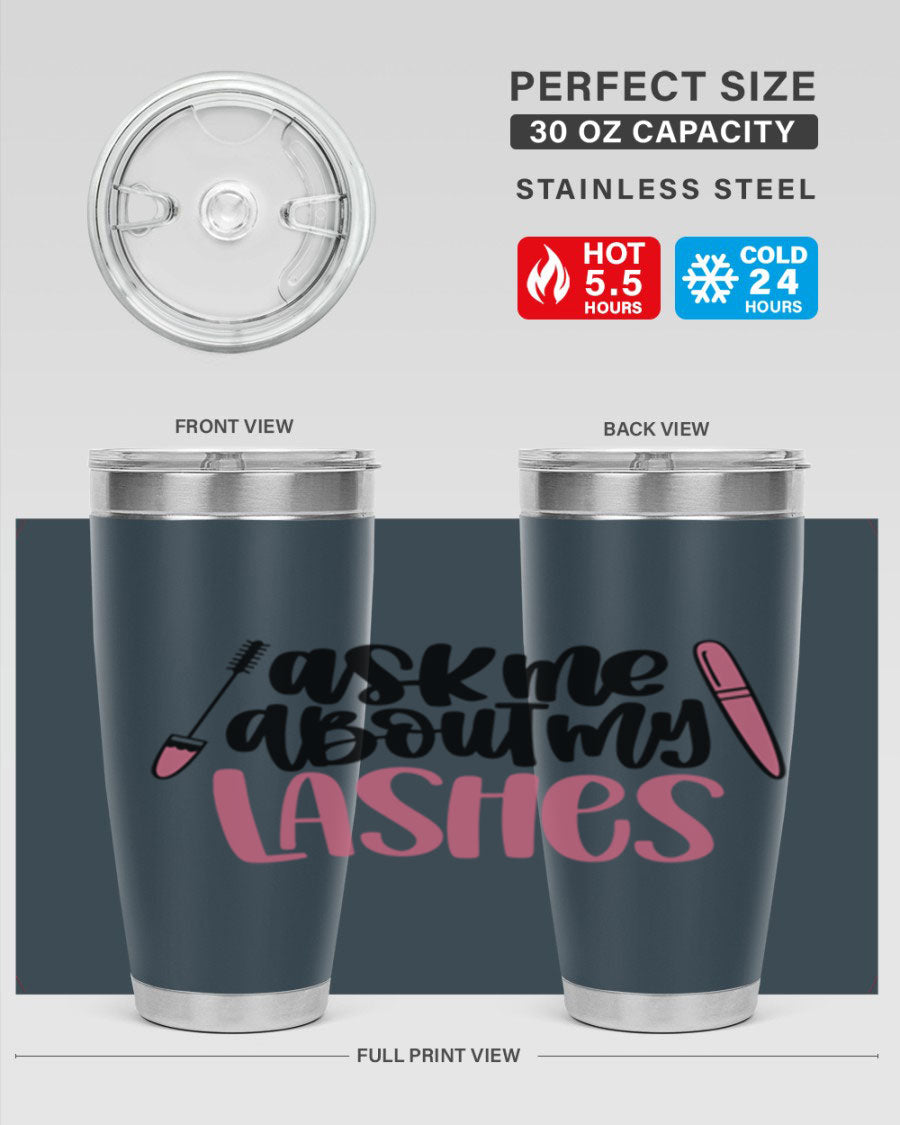 Ask Me About My Lashes Style 144# tumbler in 20oz and 30oz sizes, featuring a stylish design and double wall vacuum insulation.