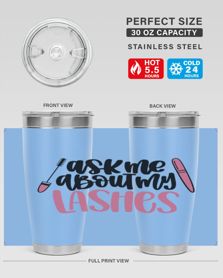 Ask Me About My Lashes Style 144# tumbler in 20oz and 30oz sizes, featuring a stylish design and double wall vacuum insulation.