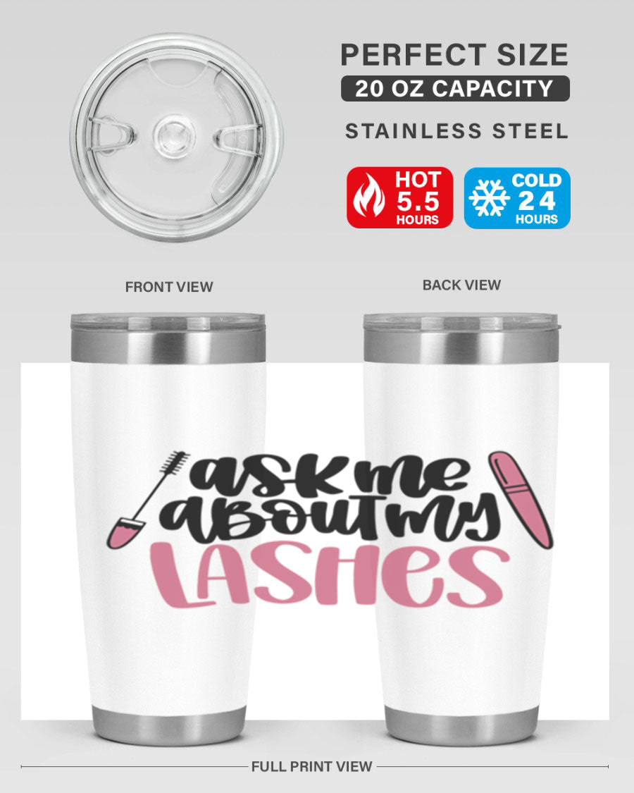 Ask Me About My Lashes Style 144# tumbler in 20oz and 30oz sizes, featuring a stylish design and double wall vacuum insulation.