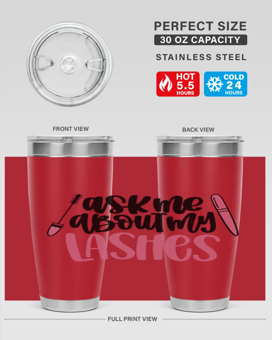 Ask Me About My Lashes Style 144# tumbler in 20oz and 30oz sizes, featuring a stylish design and double wall vacuum insulation.