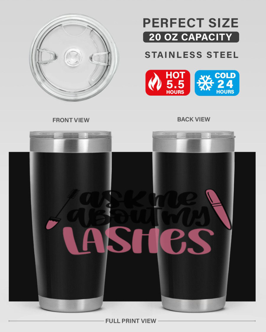 Ask Me About My Lashes Style 144# tumbler in 20oz and 30oz sizes, featuring a stylish design and double wall vacuum insulation.