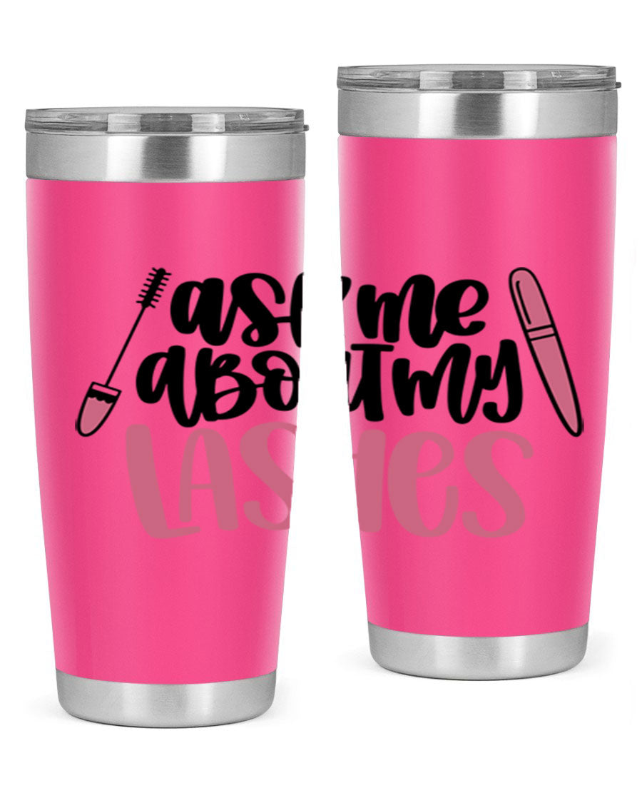 Ask Me About My Lashes Style 144# tumbler in 20oz and 30oz sizes, featuring a stylish design and double wall vacuum insulation.