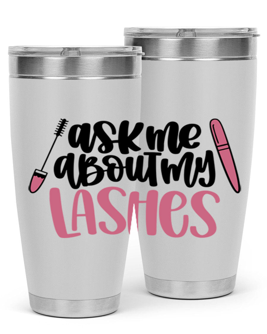 Ask Me About My Lashes Style 144# tumbler in 20oz and 30oz sizes, featuring a stylish design and double wall vacuum insulation.