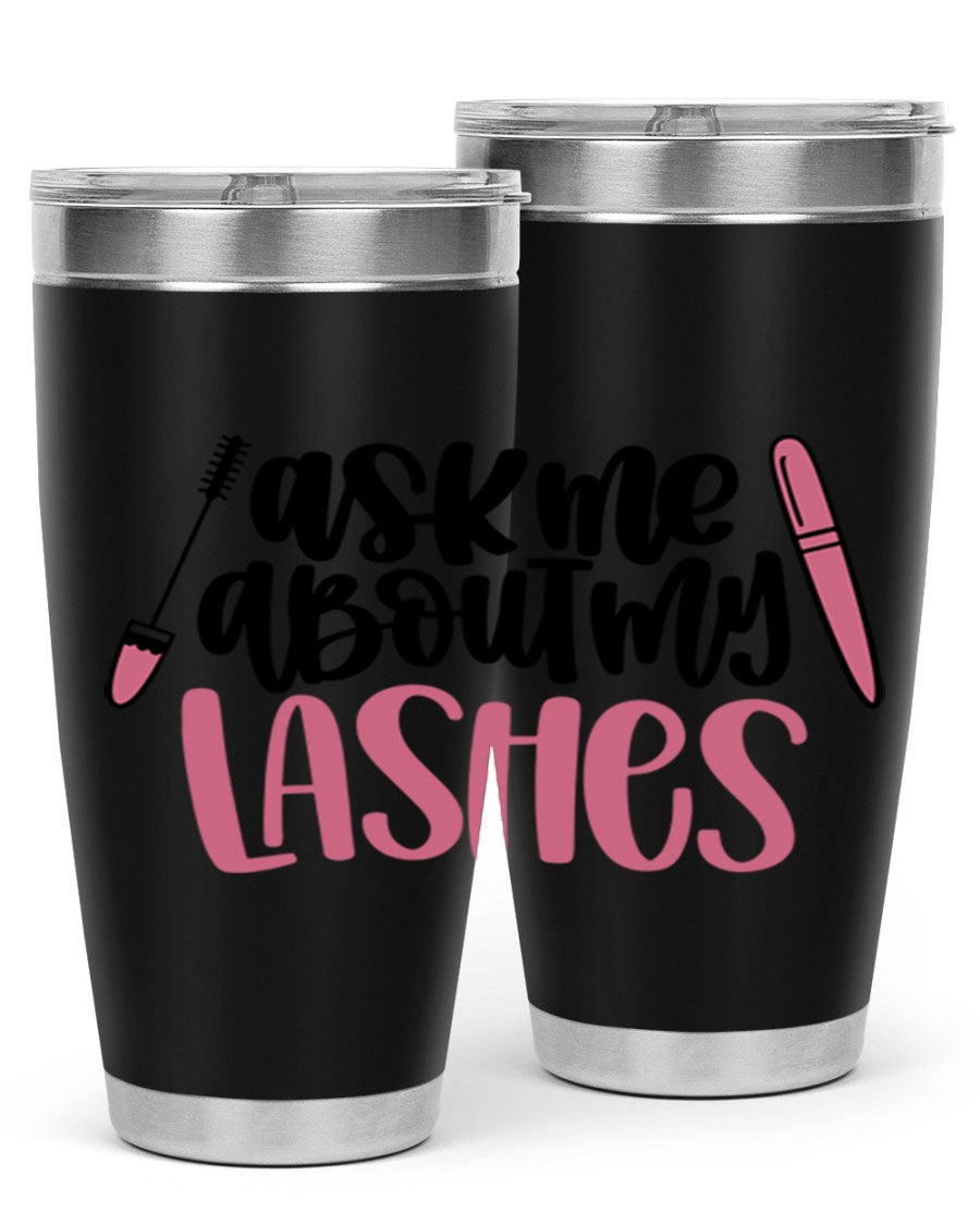 Ask Me About My Lashes Style 144# tumbler in 20oz and 30oz sizes, featuring a stylish design and double wall vacuum insulation.