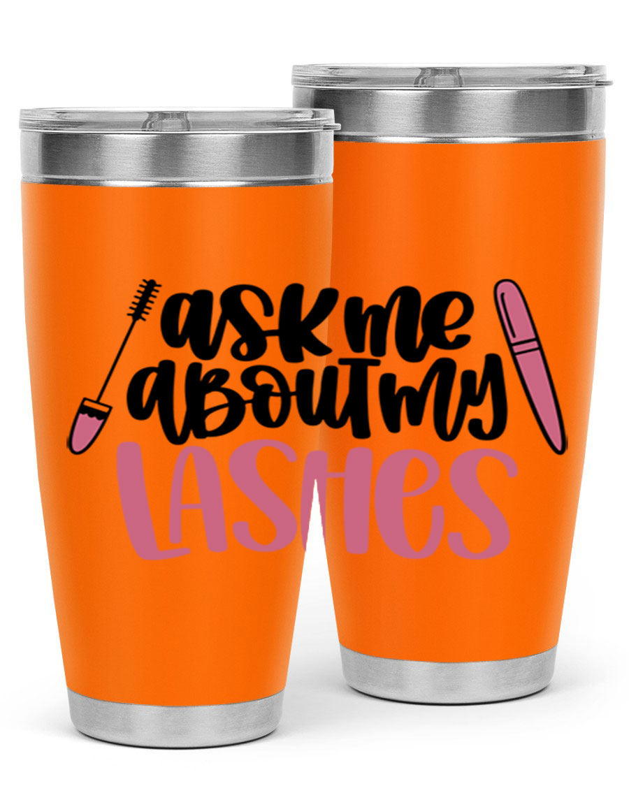 Ask Me About My Lashes Style 144# tumbler in 20oz and 30oz sizes, featuring a stylish design and double wall vacuum insulation.