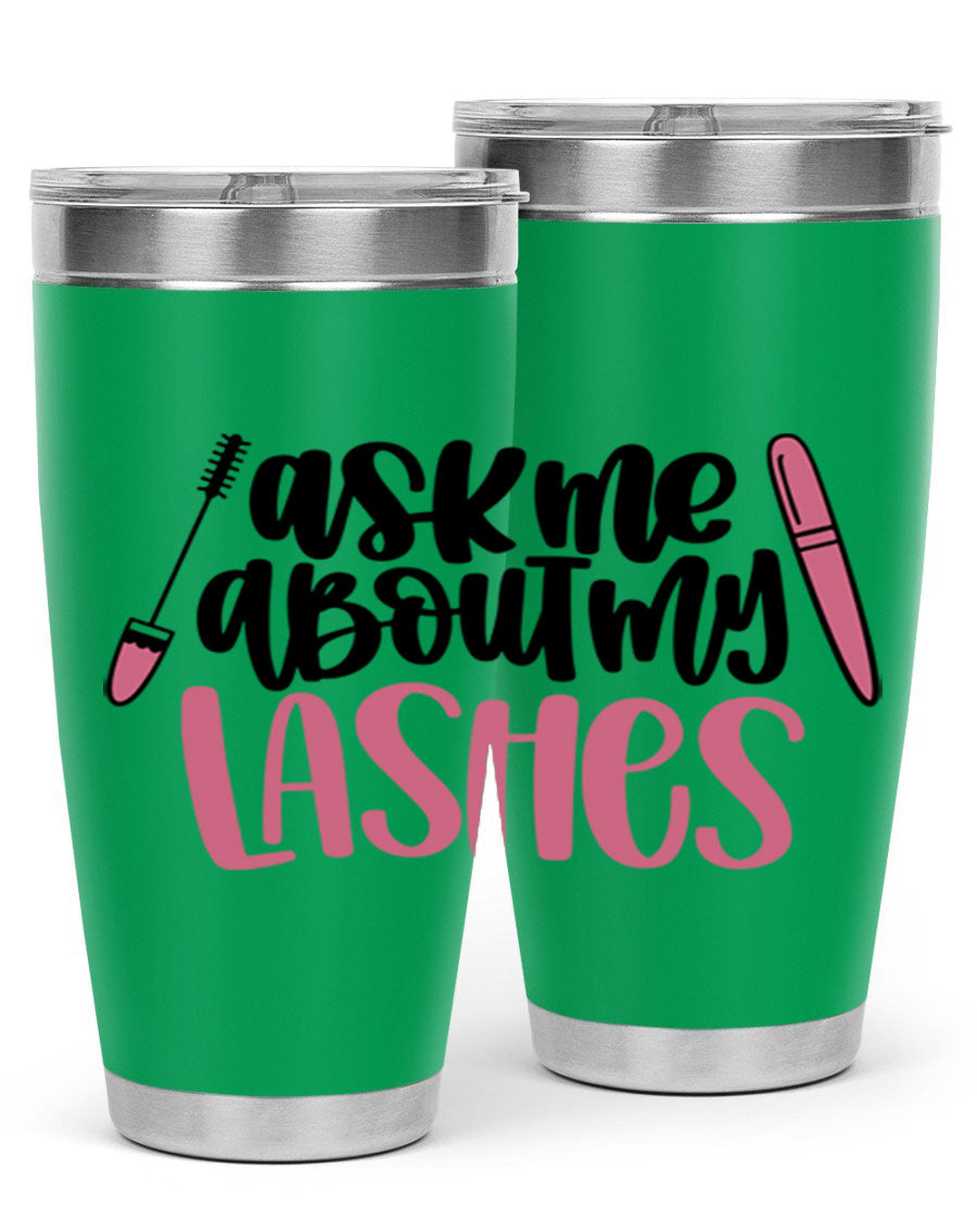 Ask Me About My Lashes Style 144# tumbler in 20oz and 30oz sizes, featuring a stylish design and double wall vacuum insulation.