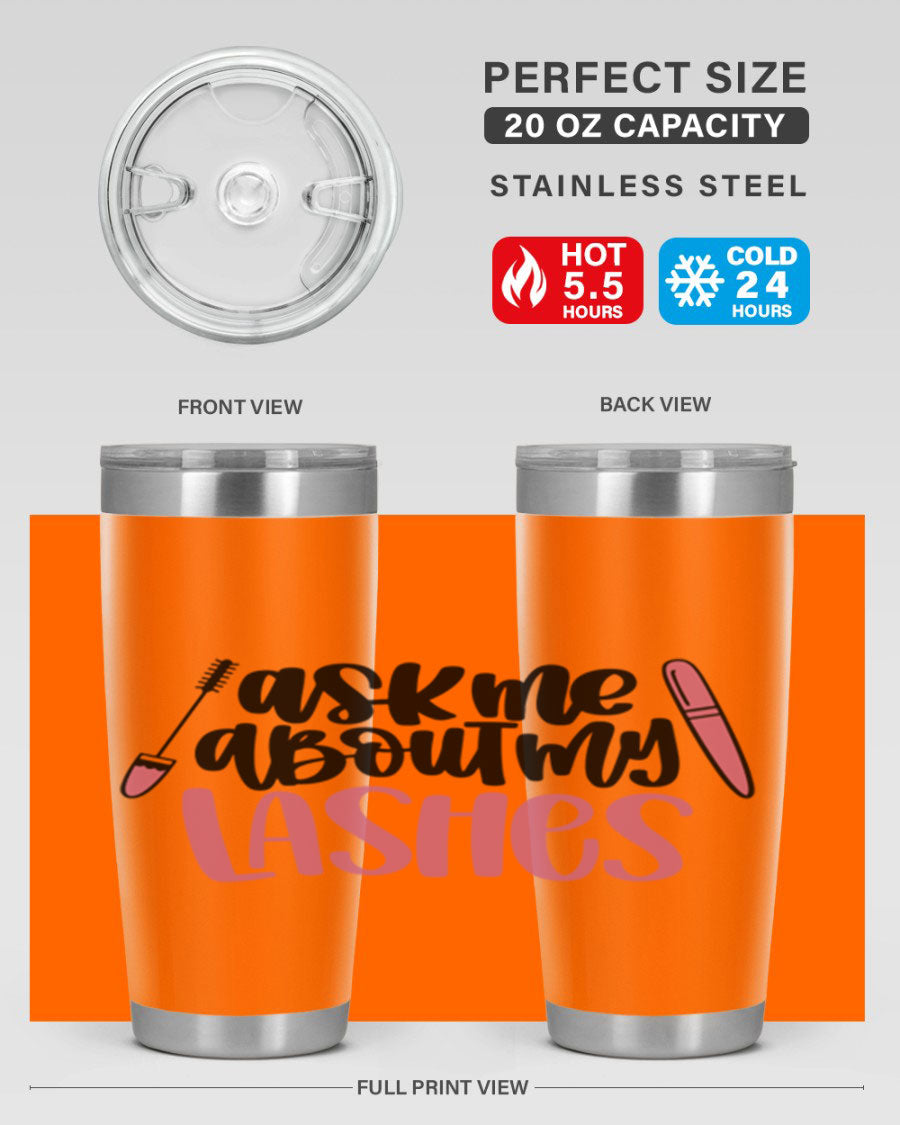 Ask Me About My Lashes Style 144# tumbler in 20oz and 30oz sizes, featuring a stylish design and double wall vacuum insulation.