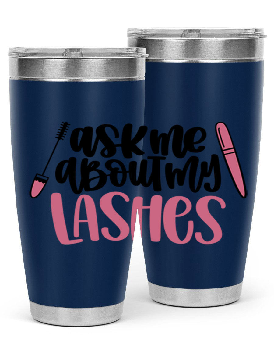 Ask Me About My Lashes Style 144# tumbler in 20oz and 30oz sizes, featuring a stylish design and double wall vacuum insulation.