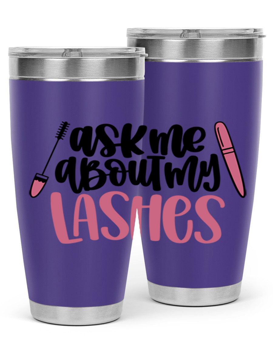 Ask Me About My Lashes Style 144# tumbler in 20oz and 30oz sizes, featuring a stylish design and double wall vacuum insulation.