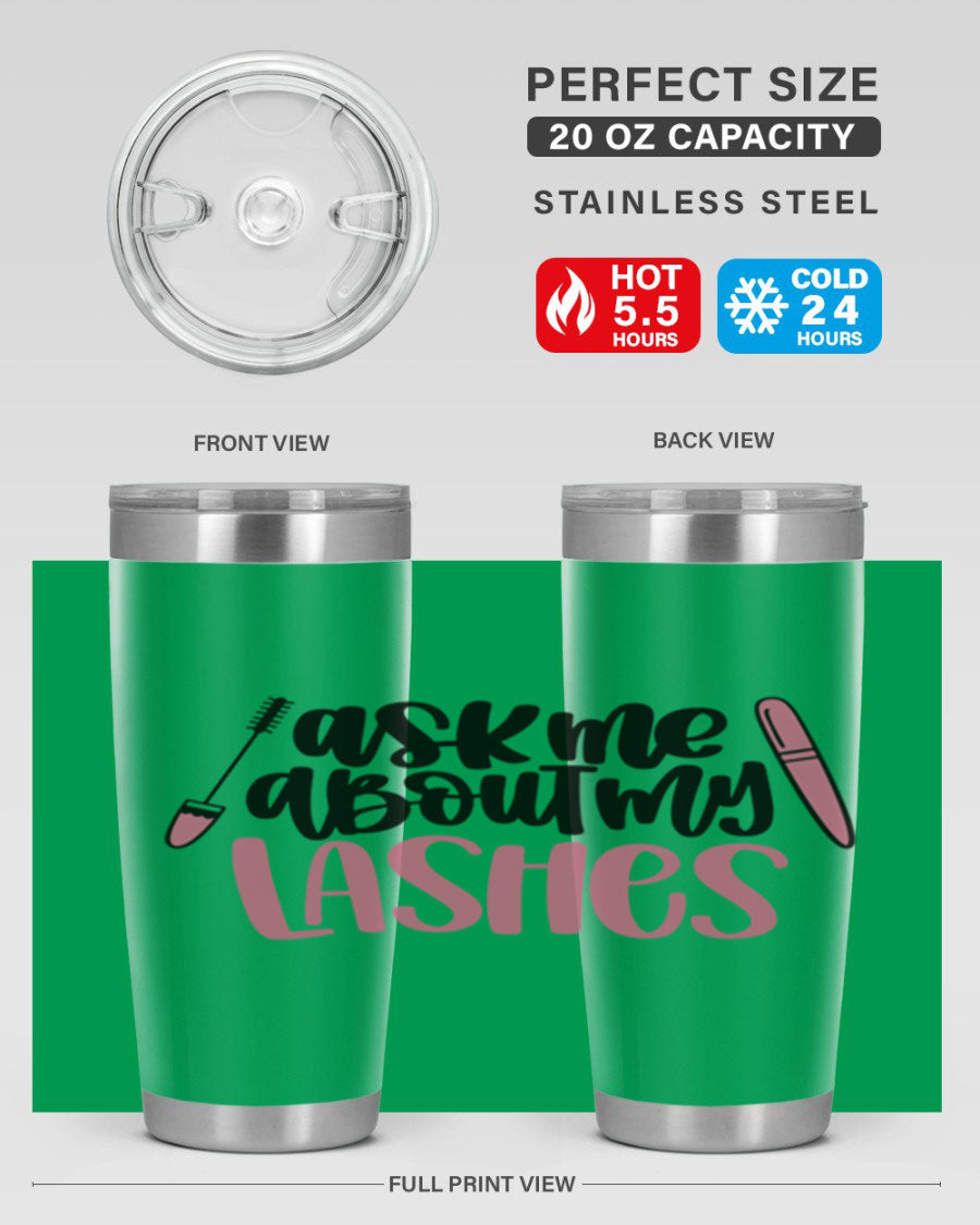 Ask Me About My Lashes Style 144# tumbler in 20oz and 30oz sizes, featuring a stylish design and double wall vacuum insulation.