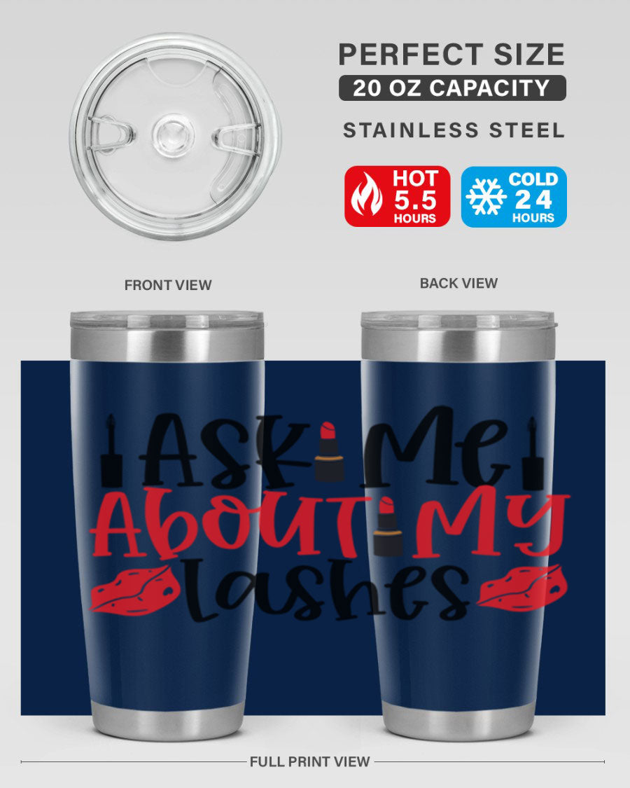 Ask Me About My Lashes Style 255# tumbler, a stylish double wall vacuum stainless steel drink container with a vibrant print.