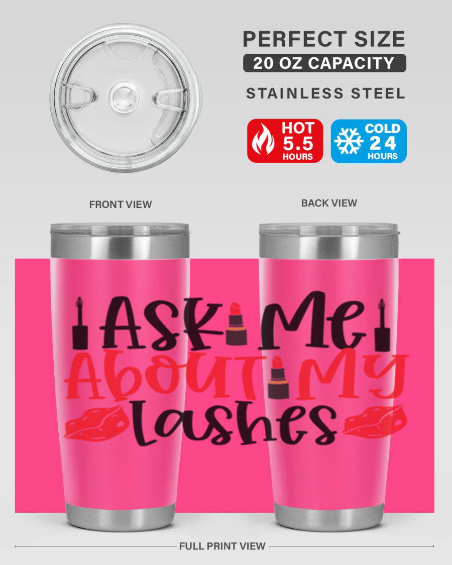 Ask Me About My Lashes Style 255# tumbler, a stylish double wall vacuum stainless steel drink container with a vibrant print.