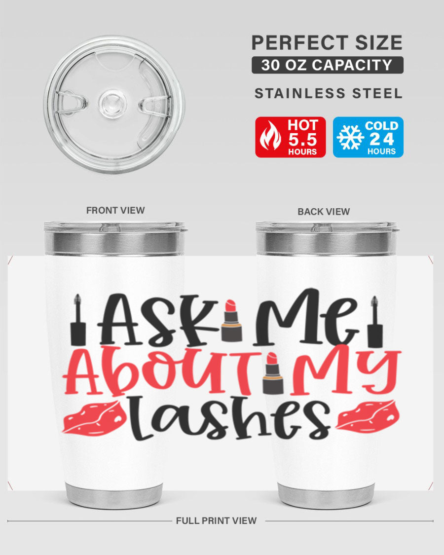 Ask Me About My Lashes Style 255# tumbler, a stylish double wall vacuum stainless steel drink container with a vibrant print.