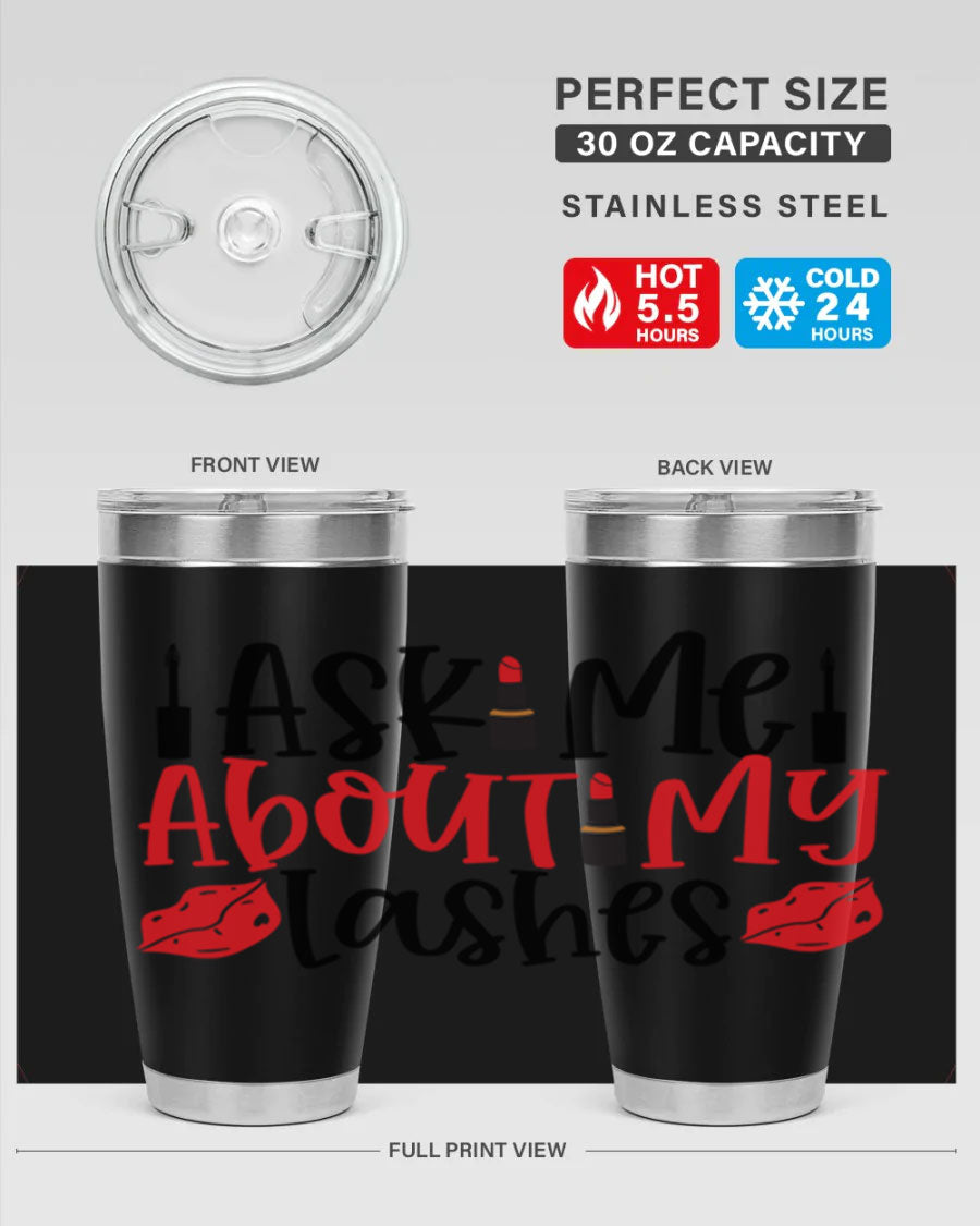 Ask Me About My Lashes Style 255# tumbler, a stylish double wall vacuum stainless steel drink container with a vibrant print.