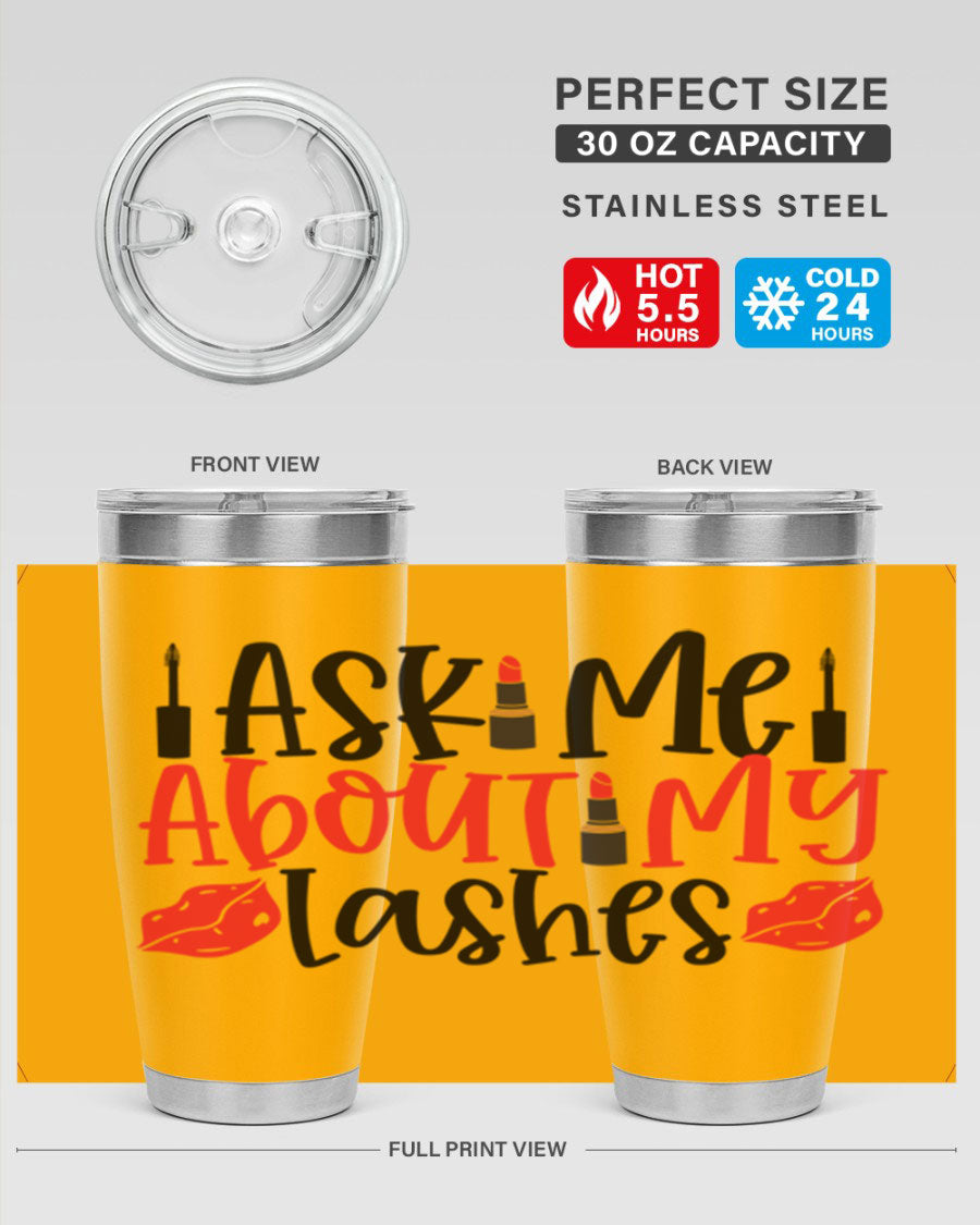 Ask Me About My Lashes Style 255# tumbler, a stylish double wall vacuum stainless steel drink container with a vibrant print.