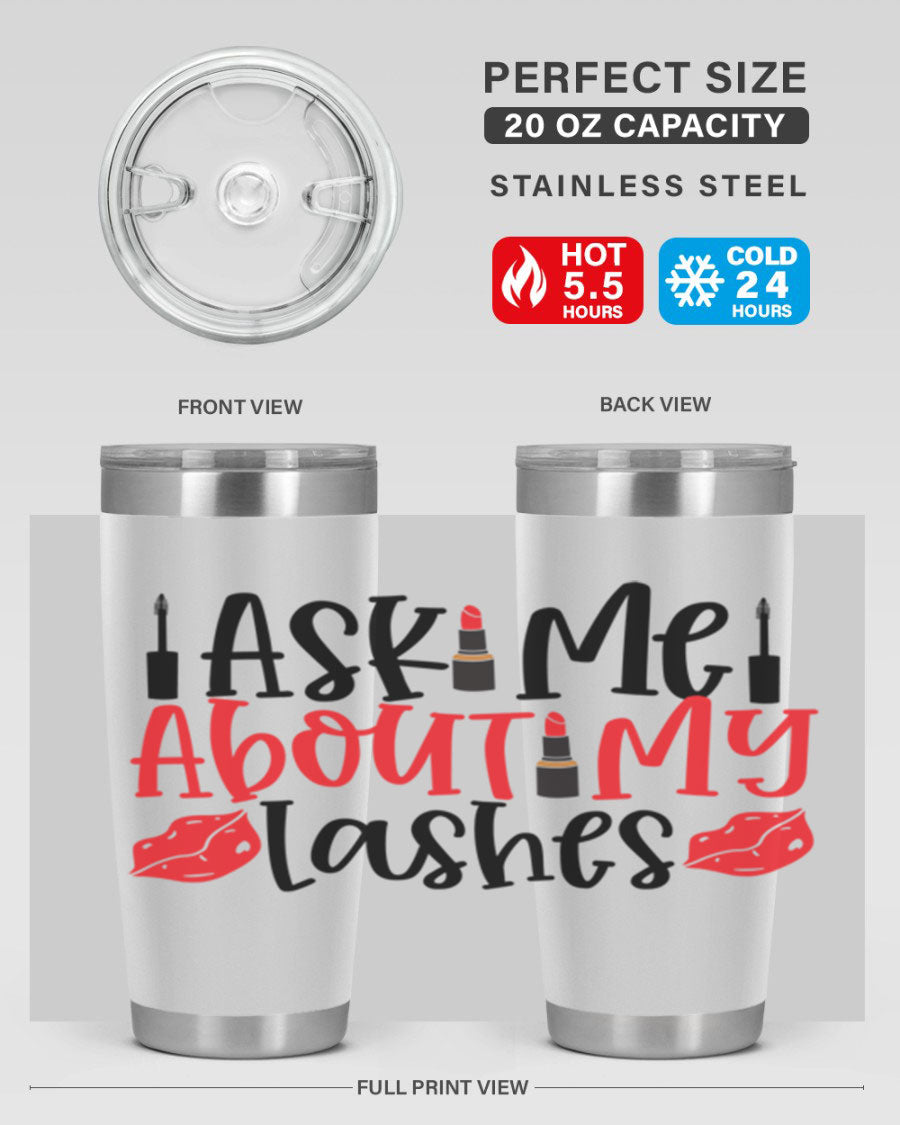 Ask Me About My Lashes Style 255# tumbler, a stylish double wall vacuum stainless steel drink container with a vibrant print.