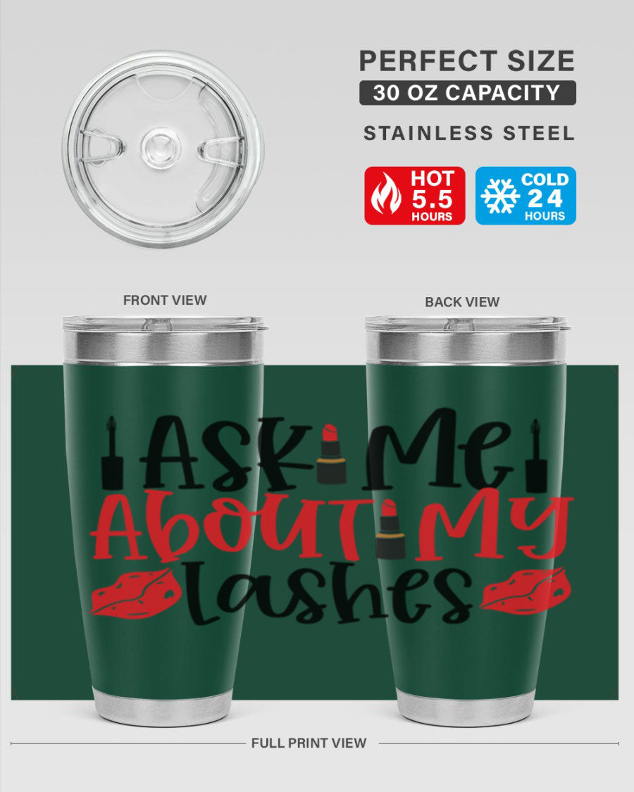 Ask Me About My Lashes Style 255# tumbler, a stylish double wall vacuum stainless steel drink container with a vibrant print.