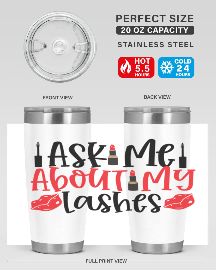 Ask Me About My Lashes Style 255# tumbler, a stylish double wall vacuum stainless steel drink container with a vibrant print.