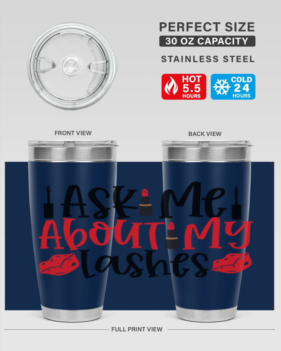 Ask Me About My Lashes Style 255# tumbler, a stylish double wall vacuum stainless steel drink container with a vibrant print.