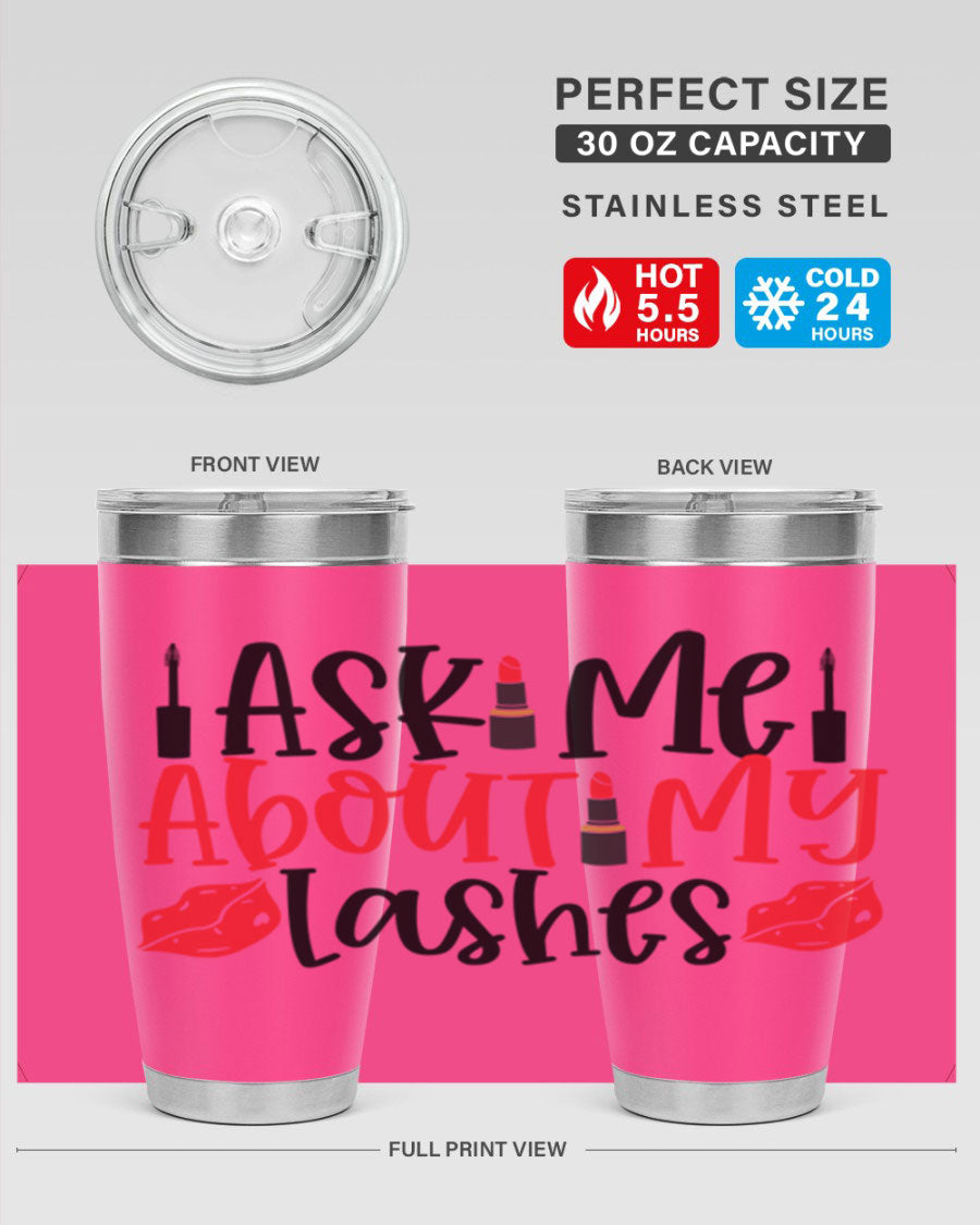 Ask Me About My Lashes Style 255# tumbler, a stylish double wall vacuum stainless steel drink container with a vibrant print.