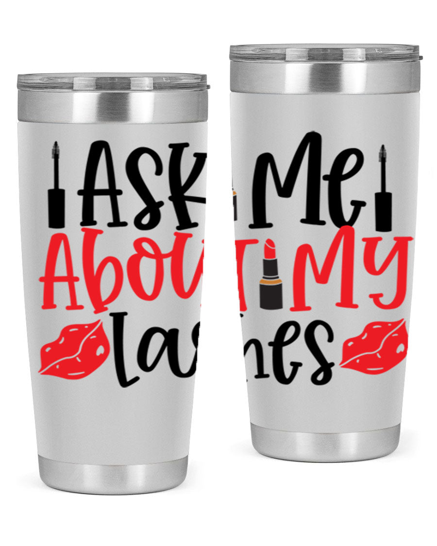 Ask Me About My Lashes Style 255# tumbler, a stylish double wall vacuum stainless steel drink container with a vibrant print.