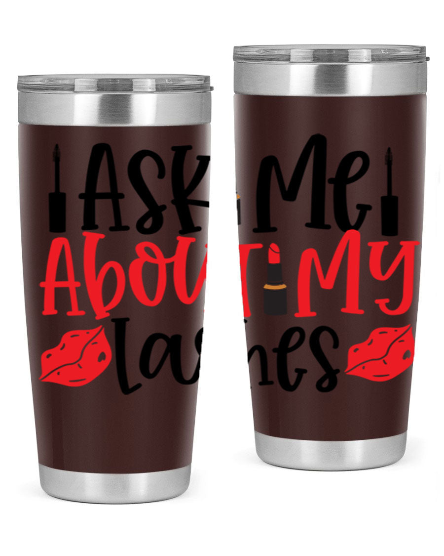 Ask Me About My Lashes Style 255# tumbler, a stylish double wall vacuum stainless steel drink container with a vibrant print.