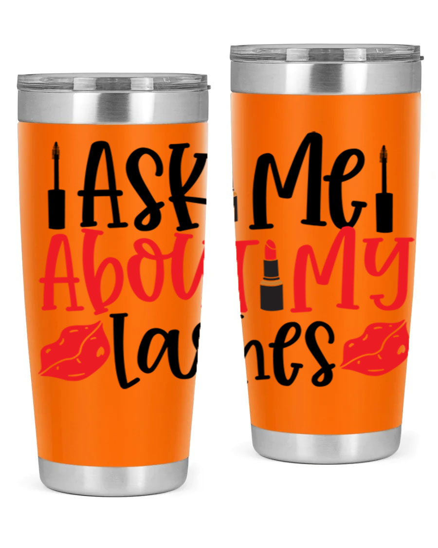 Ask Me About My Lashes Style 255# tumbler, a stylish double wall vacuum stainless steel drink container with a vibrant print.