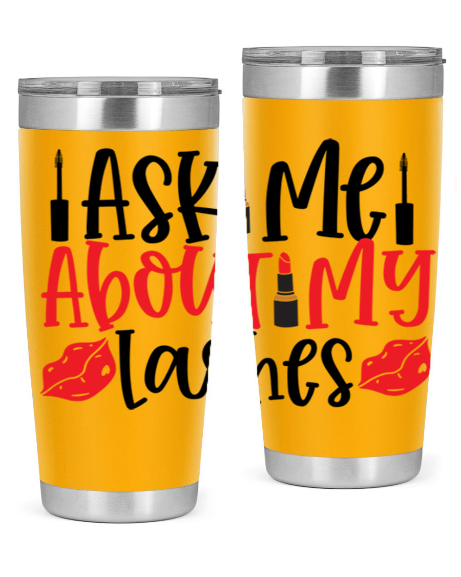 Ask Me About My Lashes Style 255# tumbler, a stylish double wall vacuum stainless steel drink container with a vibrant print.