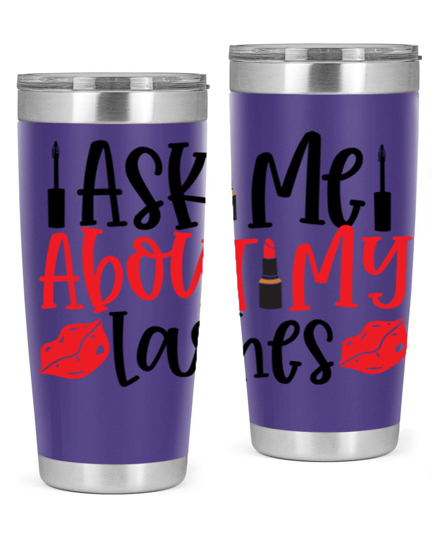 Ask Me About My Lashes Style 255# tumbler, a stylish double wall vacuum stainless steel drink container with a vibrant print.