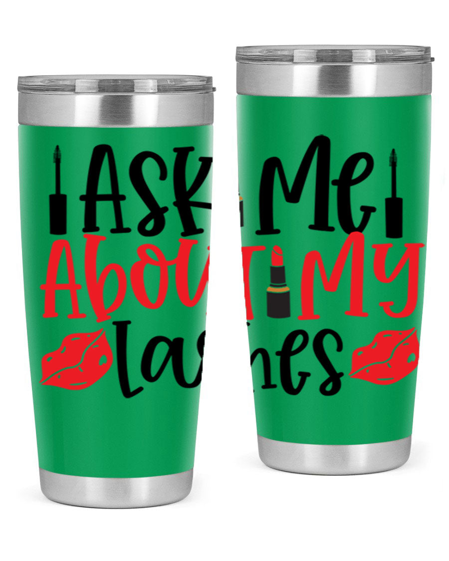 Ask Me About My Lashes Style 255# tumbler, a stylish double wall vacuum stainless steel drink container with a vibrant print.