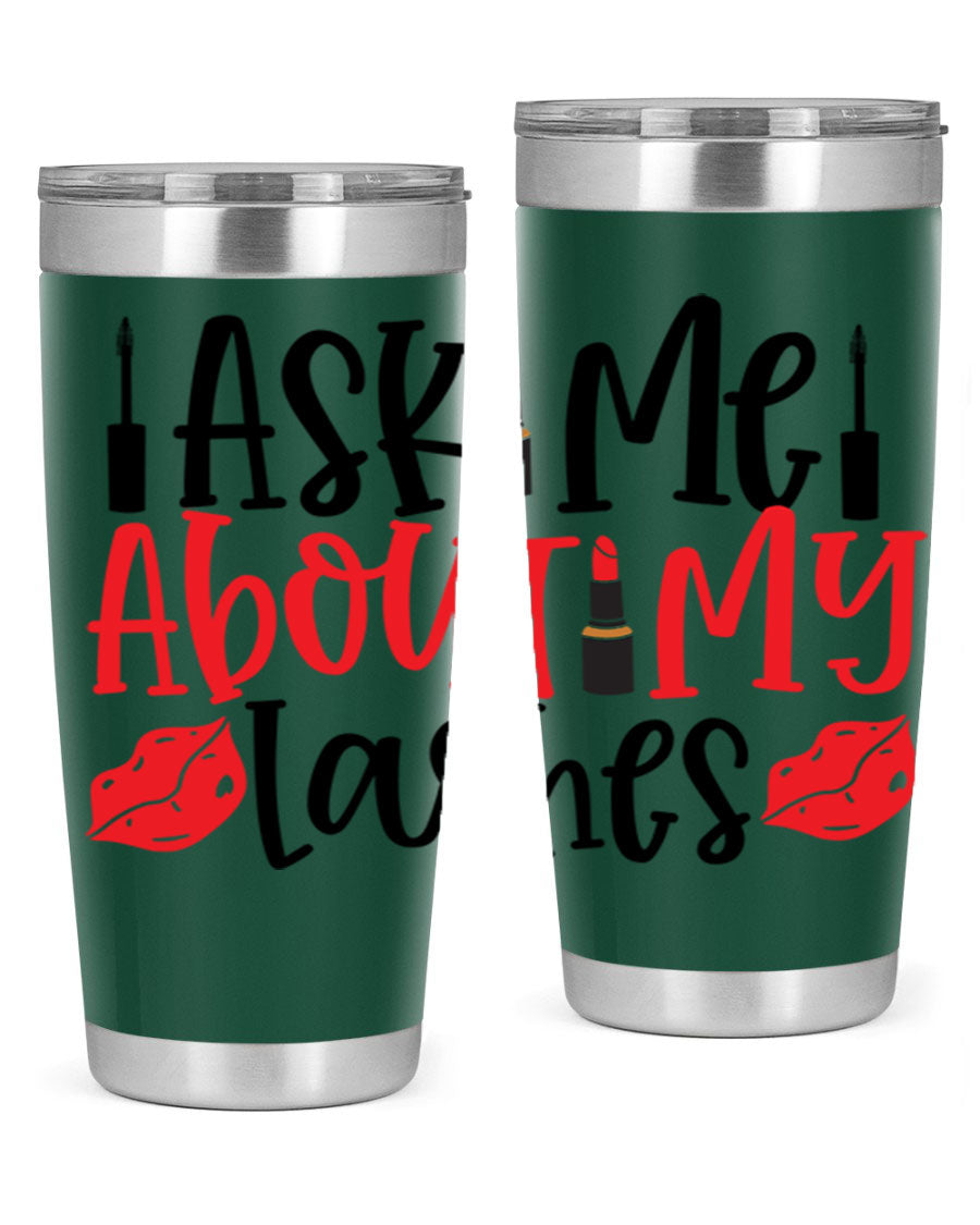 Ask Me About My Lashes Style 255# tumbler, a stylish double wall vacuum stainless steel drink container with a vibrant print.