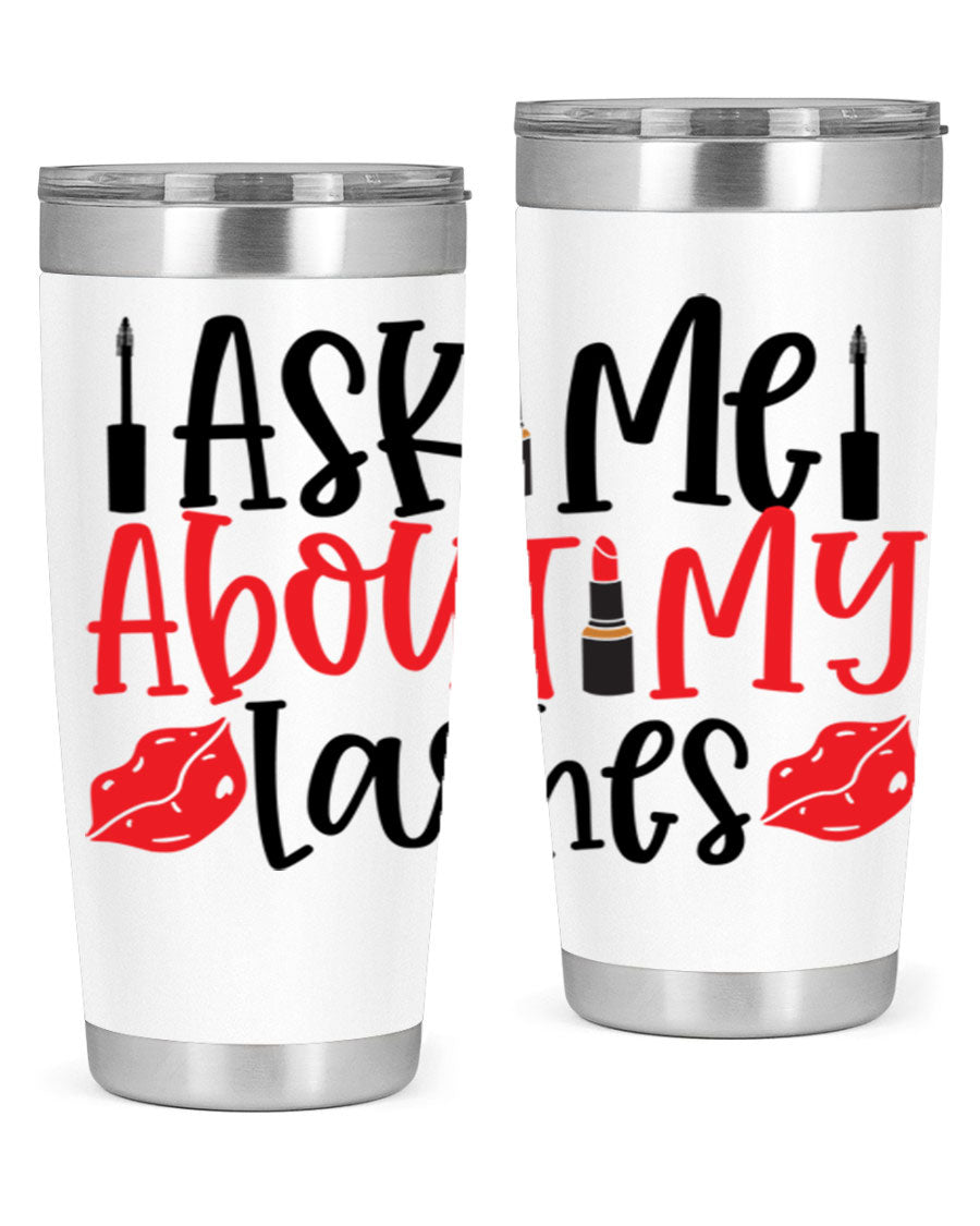 Ask Me About My Lashes Style 255# tumbler, a stylish double wall vacuum stainless steel drink container with a vibrant print.