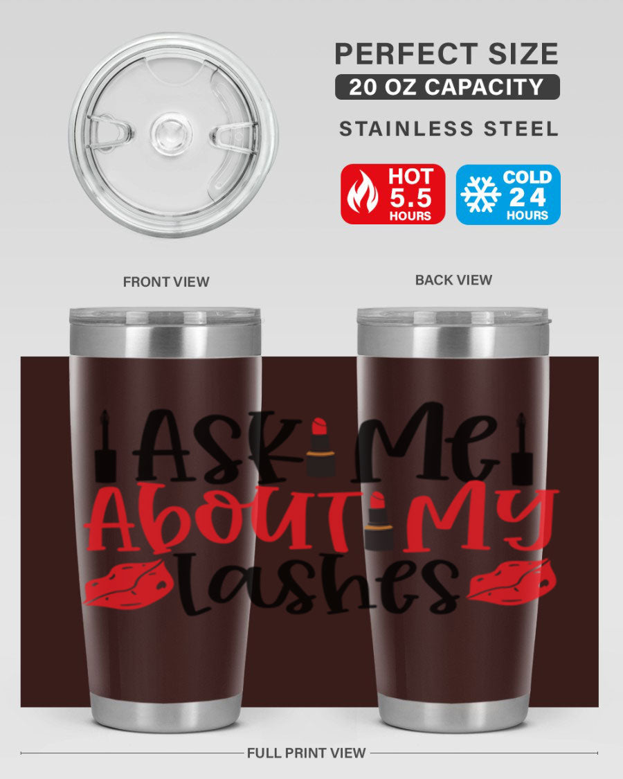 Ask Me About My Lashes Style 255# tumbler, a stylish double wall vacuum stainless steel drink container with a vibrant print.