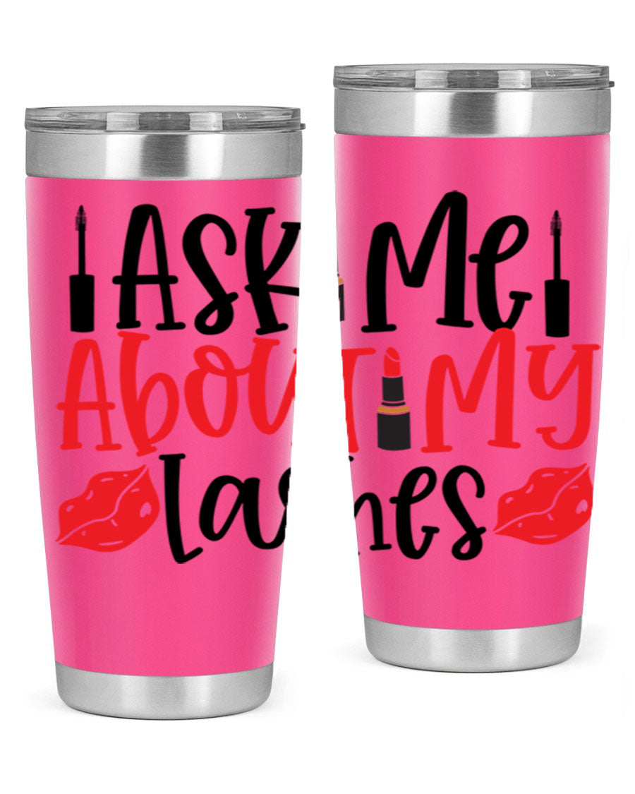 Ask Me About My Lashes Style 255# tumbler, a stylish double wall vacuum stainless steel drink container with a vibrant print.