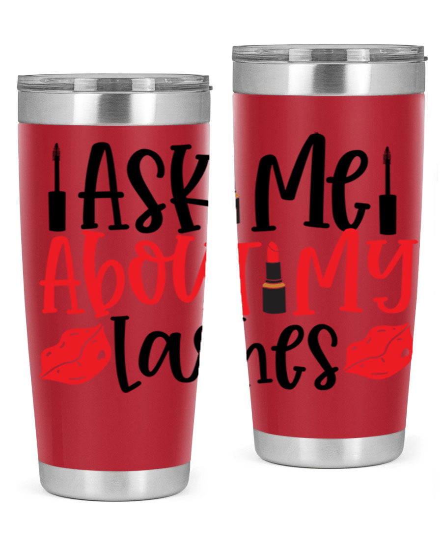 Ask Me About My Lashes Style 255# tumbler, a stylish double wall vacuum stainless steel drink container with a vibrant print.