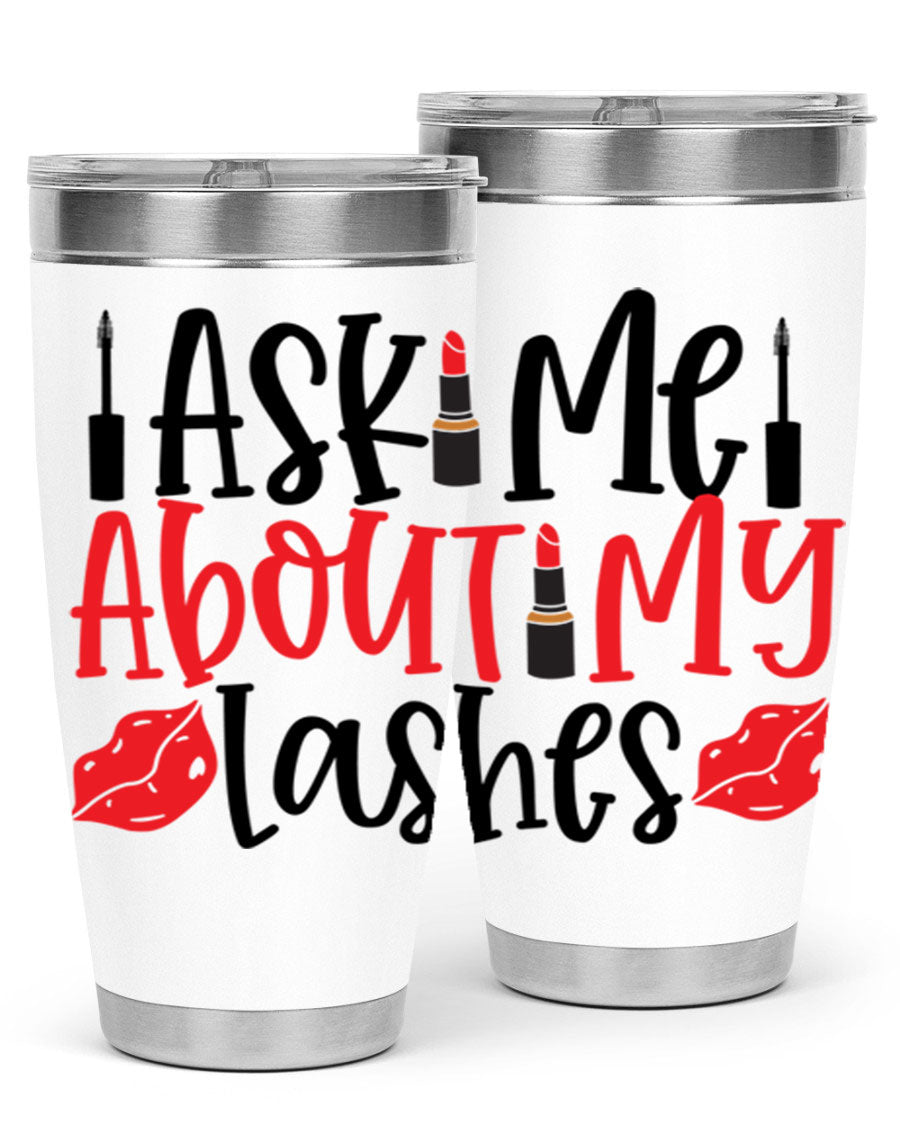 Ask Me About My Lashes Style 255# tumbler, a stylish double wall vacuum stainless steel drink container with a vibrant print.