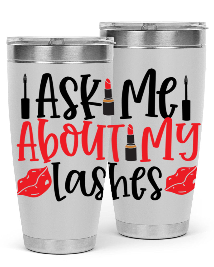 Ask Me About My Lashes Style 255# tumbler, a stylish double wall vacuum stainless steel drink container with a vibrant print.