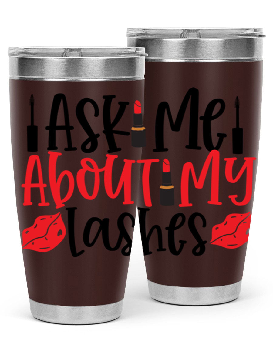 Ask Me About My Lashes Style 255# tumbler, a stylish double wall vacuum stainless steel drink container with a vibrant print.