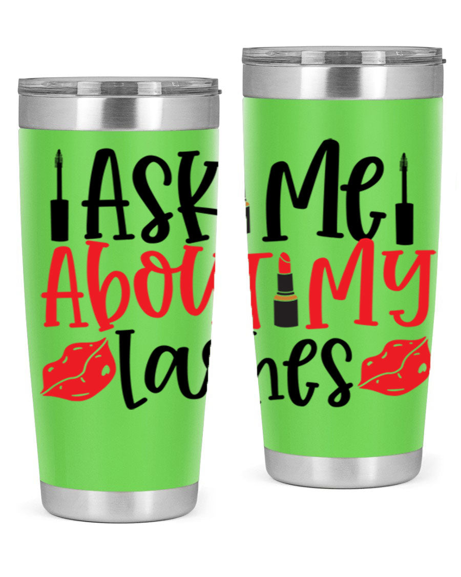 Ask Me About My Lashes Style 255# tumbler, a stylish double wall vacuum stainless steel drink container with a vibrant print.