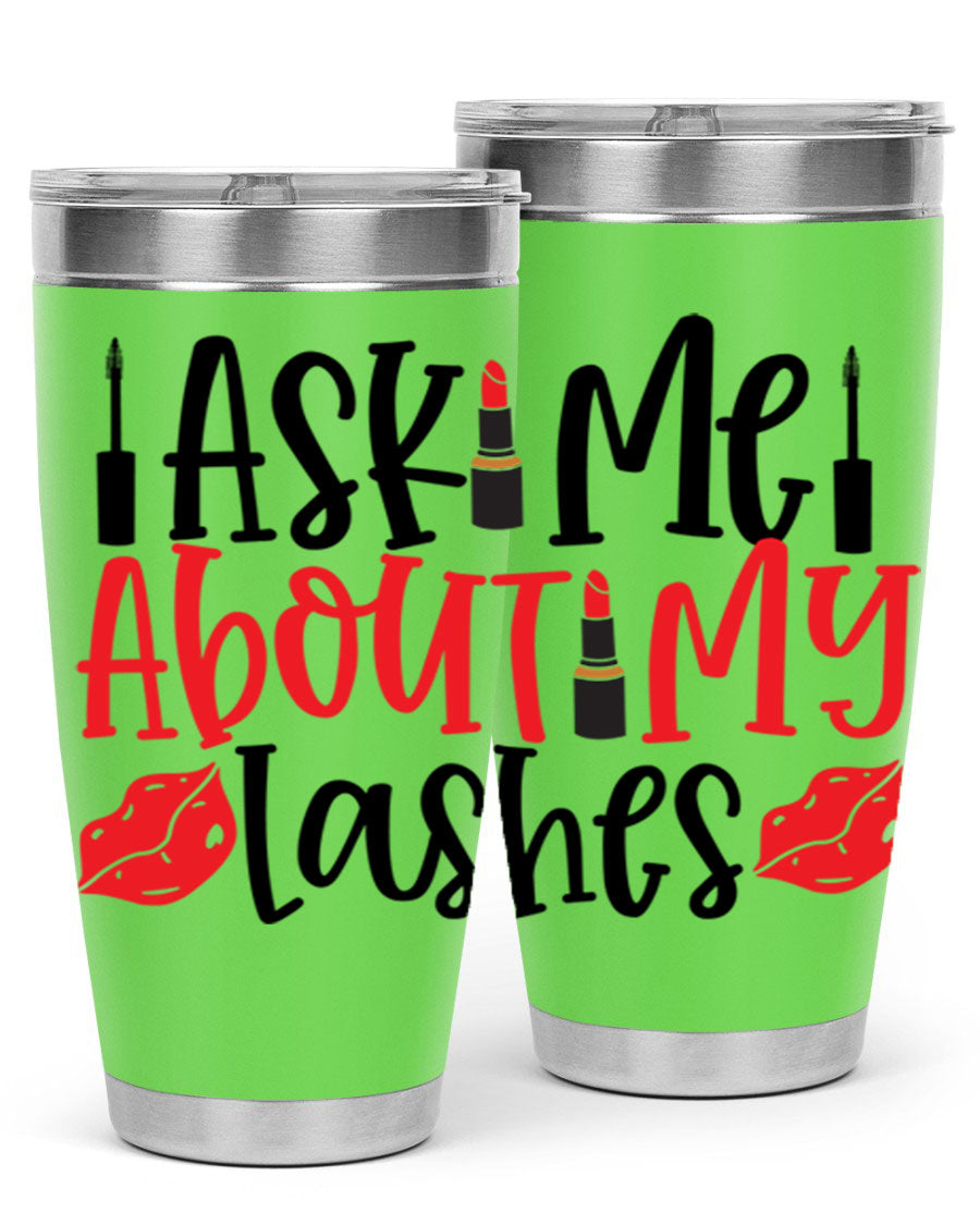 Ask Me About My Lashes Style 255# tumbler, a stylish double wall vacuum stainless steel drink container with a vibrant print.