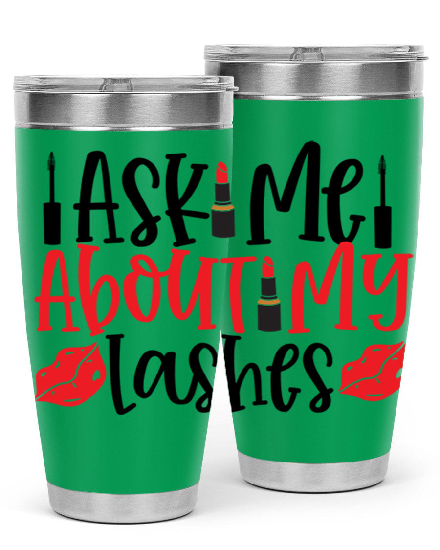 Ask Me About My Lashes Style 255# tumbler, a stylish double wall vacuum stainless steel drink container with a vibrant print.