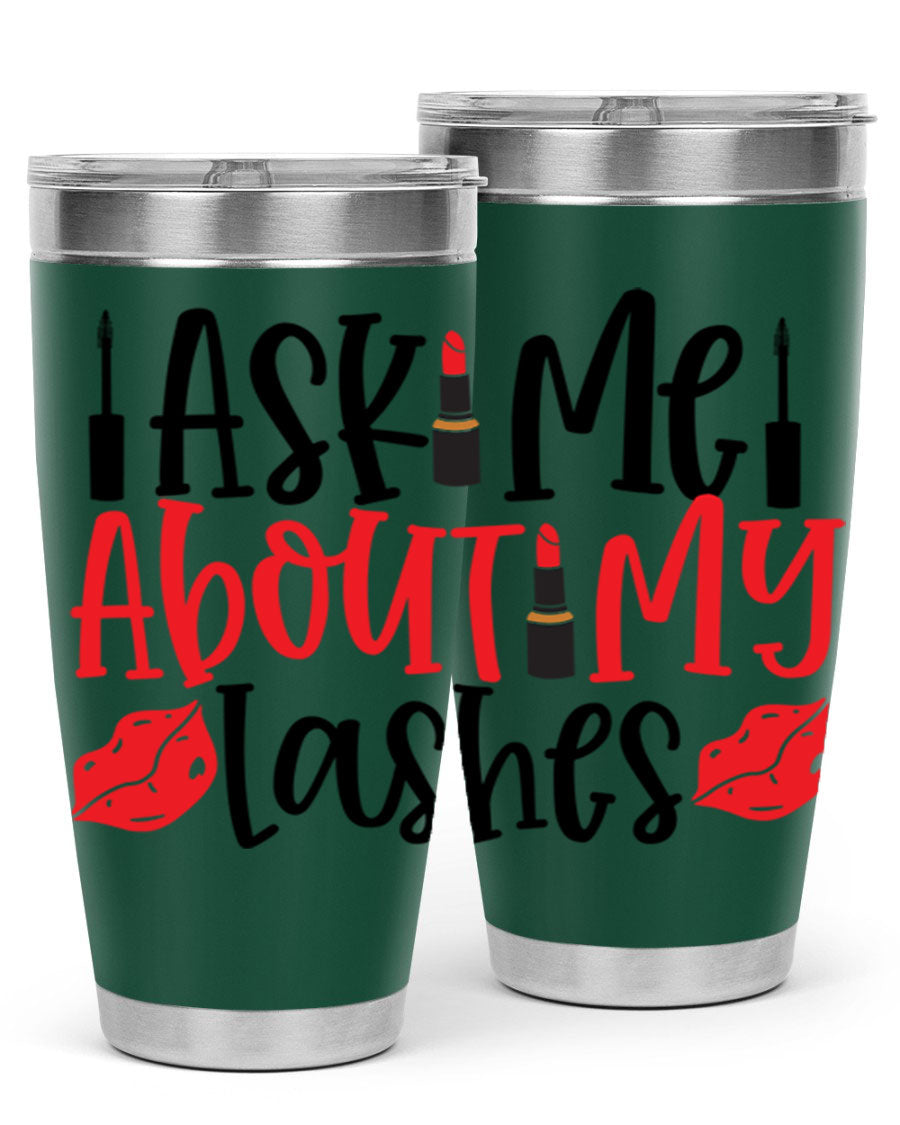 Ask Me About My Lashes Style 255# tumbler, a stylish double wall vacuum stainless steel drink container with a vibrant print.