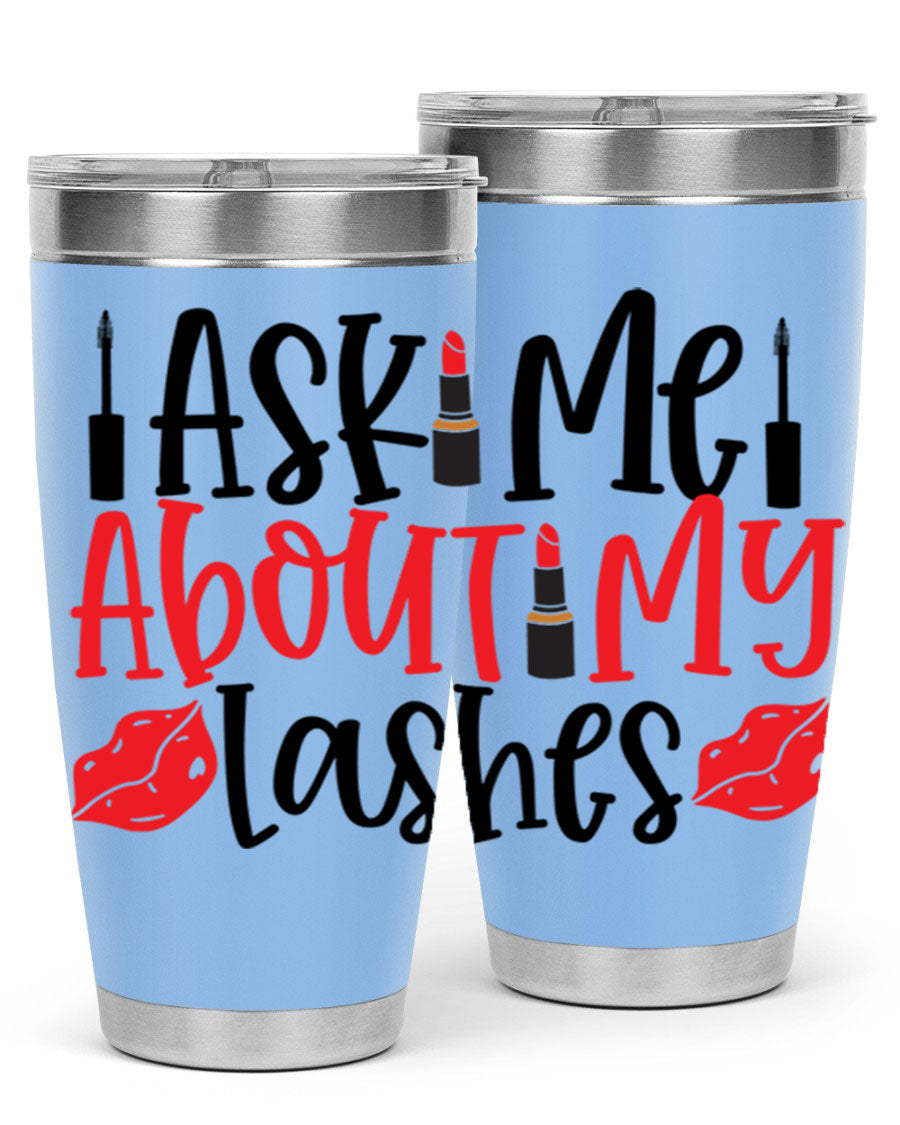 Ask Me About My Lashes Style 255# tumbler, a stylish double wall vacuum stainless steel drink container with a vibrant print.