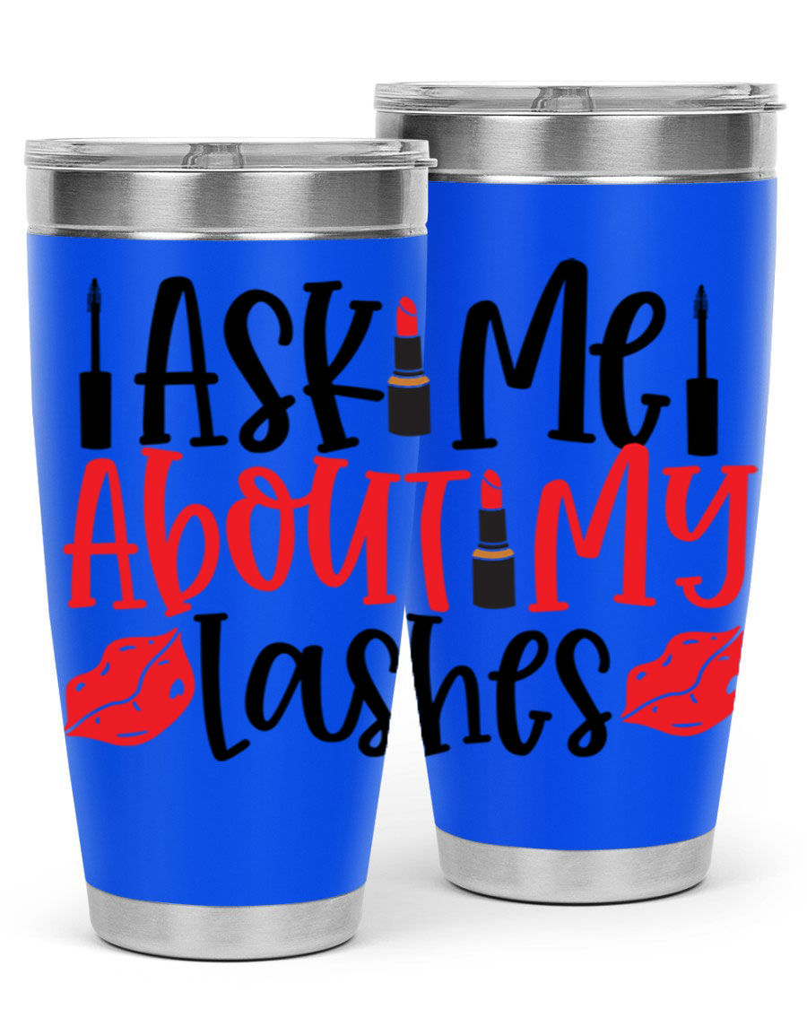 Ask Me About My Lashes Style 255# tumbler, a stylish double wall vacuum stainless steel drink container with a vibrant print.