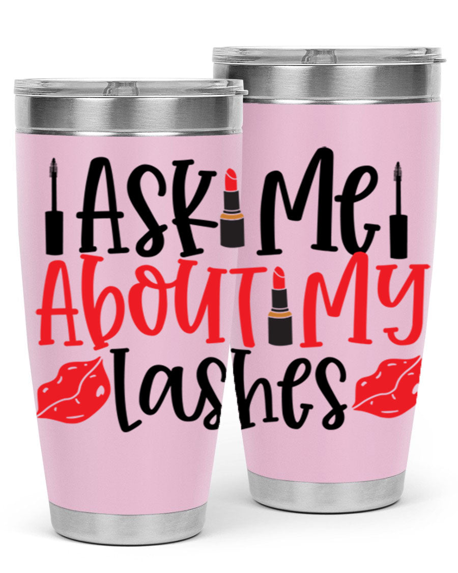 Ask Me About My Lashes Style 255# tumbler, a stylish double wall vacuum stainless steel drink container with a vibrant print.